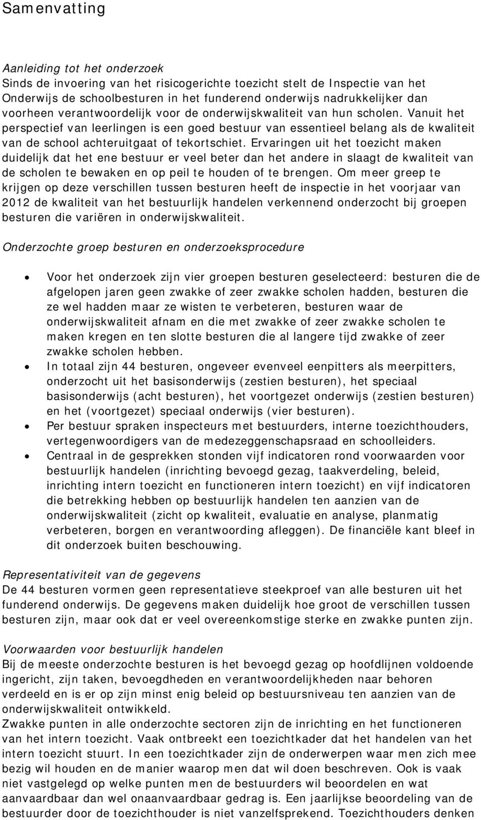 Vanuit het perspectief van leerlingen is een goed bestuur van essentieel belang als de kwaliteit van de school achteruitgaat of tekortschiet.