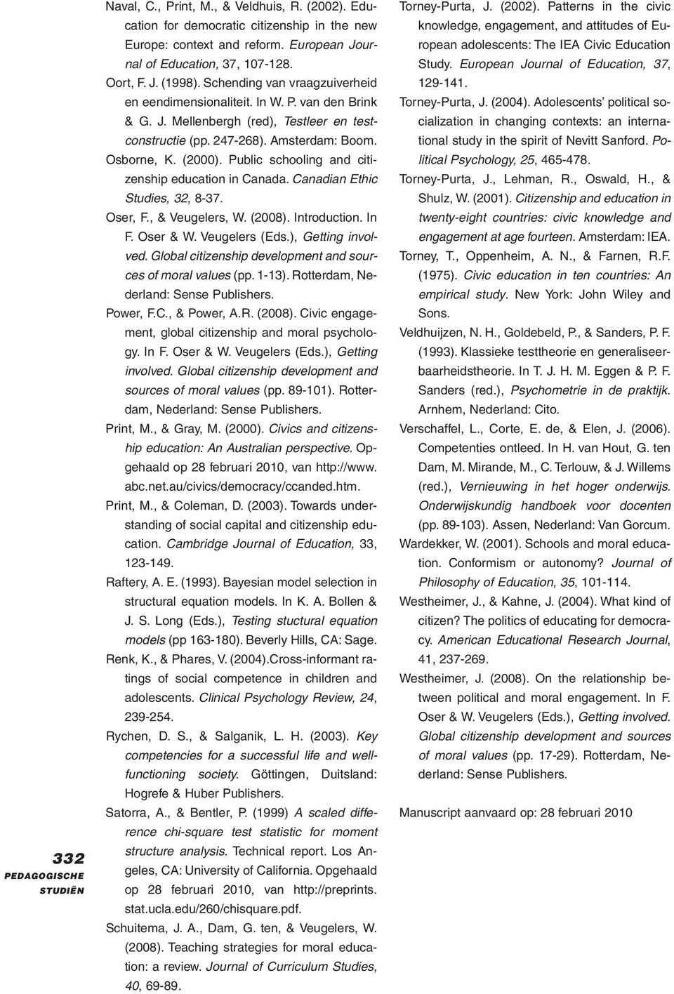 Public schooling and citizenship education in Canada. Canadian Ethic Studies, 32, 8-37. Oser, F., & Veugelers, W. (2008). Introduction. In F. Oser & W. Veugelers (Eds.), Getting involved.