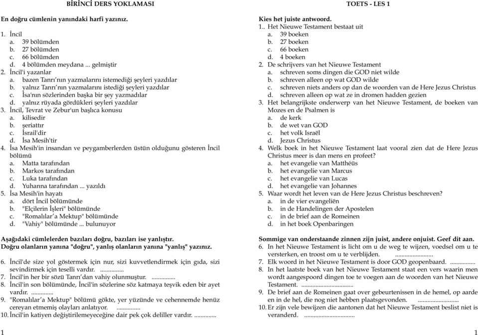 kilisedir b. fleriatt r c. srail'dir d. sa Mesih'tir 4. sa Mesih'in insandan ve peygamberlerden üstün oldu unu gösteren ncil bölümü a. Matta taraf ndan b. Markos taraf ndan c. Luka taraf ndan d.