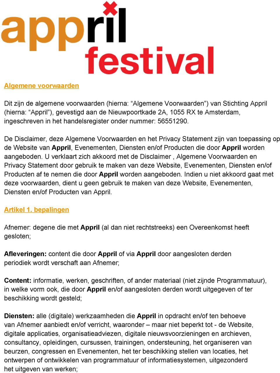 De Disclaimer, deze Algemene Voorwaarden en het Privacy Statement zijn van toepassing op de Website van Appril, Evenementen, Diensten en/of Producten die door Appril worden aangeboden.