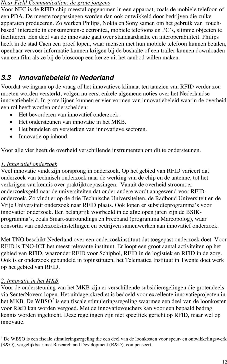 Zo werken Philips, Nokia en Sony samen om het gebruik van touchbased interactie in consumenten-electronica, mobiele telefoons en PC s, slimme objecten te faciliteren.