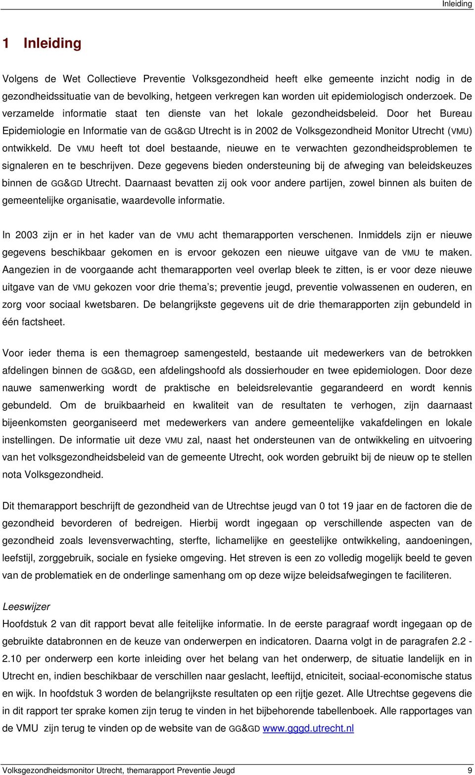 Door het Bureau Epidemiologie en Informatie van de GG&GD Utrecht is in 2002 de Volksgezondheid Monitor Utrecht (VMU) ontwikkeld.