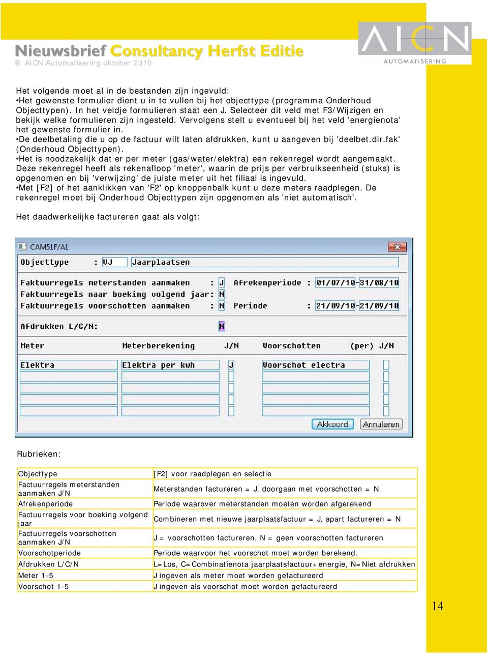 De deelbetaling die u op de factuur wilt laten afdrukken, kunt u aangeven bij 'deelbet.dir.fak' (Onderhoud Objecttypen).