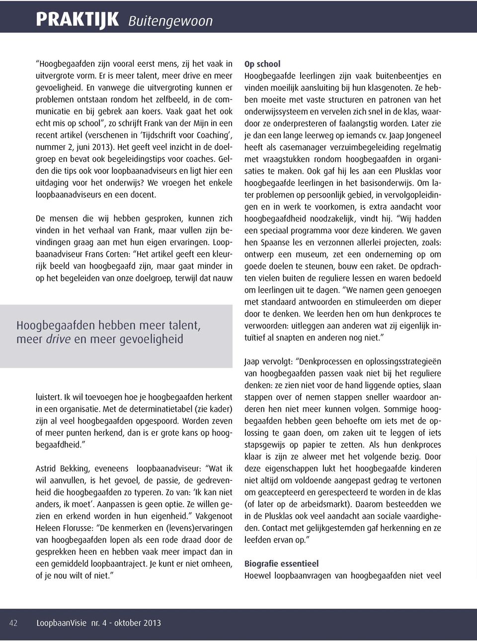 Vaak gaat het ook echt mis op school, zo schrijft Frank van der Mijn in een recent artikel (verschenen in Tijdschrift voor Coaching, nummer 2, juni 2013).