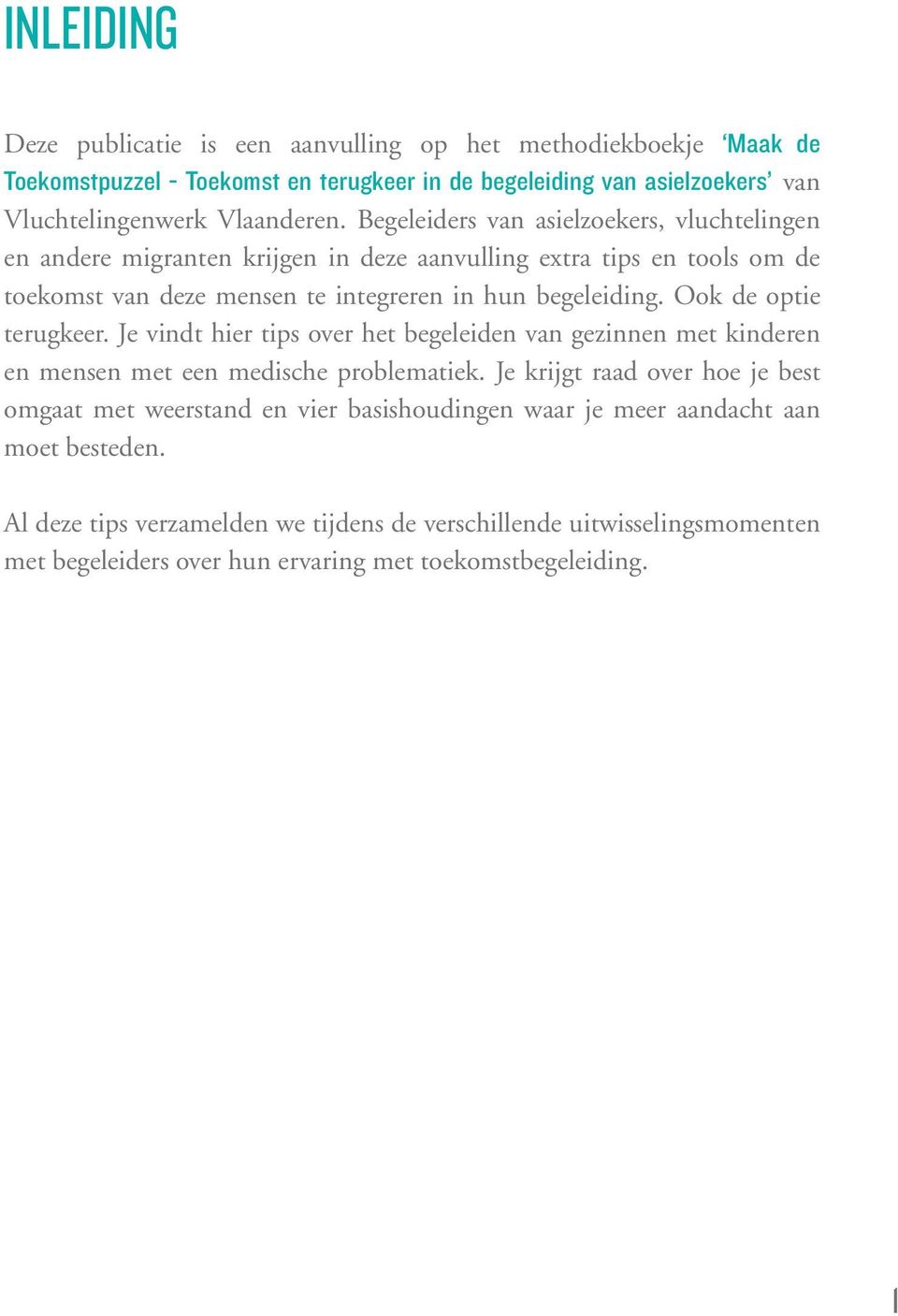 Ook de optie terugkeer. Je vindt hier tips over het begeleiden van gezinnen met kinderen en mensen met een medische problematiek.