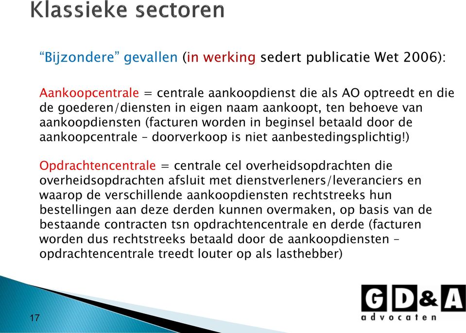 ) Opdrachtencentrale = centrale cel overheidsopdrachten die overheidsopdrachten afsluit met dienstverleners/leveranciers en waarop de verschillende aankoopdiensten rechtstreeks hun