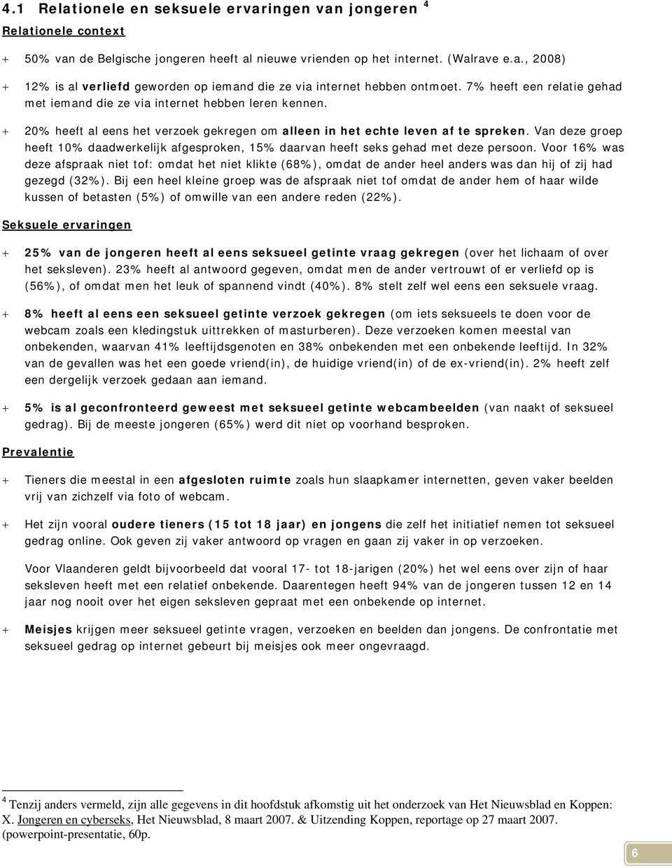 Van deze groep heeft 10% daadwerkelijk afgesproken, 15% daarvan heeft seks gehad met deze persoon.