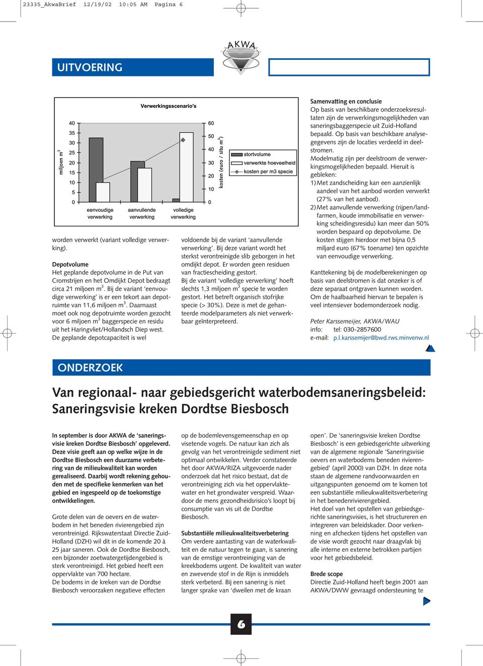 Bij de variant eenvoudige verwerking is er een tekort aan depotruimte van 11,6 miljoen m 3.