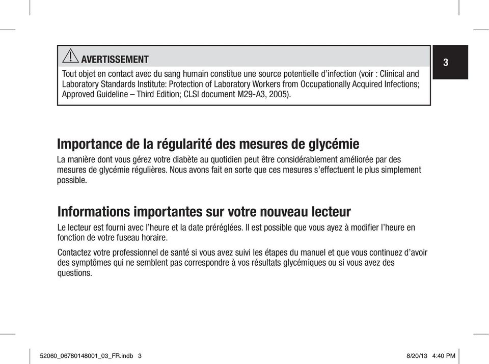 3 Importance de la régularité des mesures de glycémie La manière dont vous gérez votre diabète au quotidien peut être considérablement améliorée par des mesures de glycémie régulières.