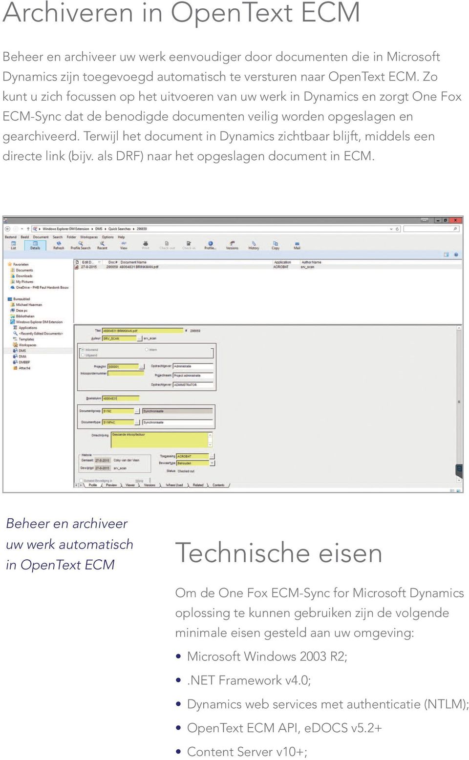 Terwijl het document in Dynamics zichtbaar blijft, middels een directe link (bijv. als DRF) naar het opgeslagen document in ECM.