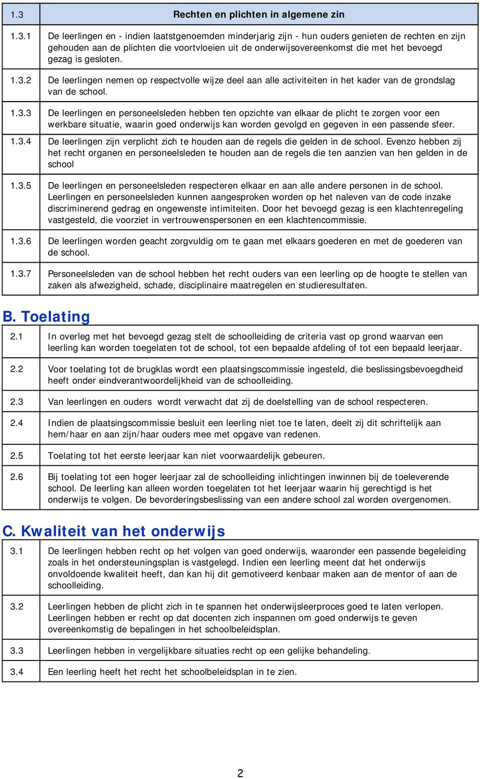 2 De leerlingen nemen op respectvolle wijze deel aan alle activiteiten in het kader van de grondslag van de school. 1.3.