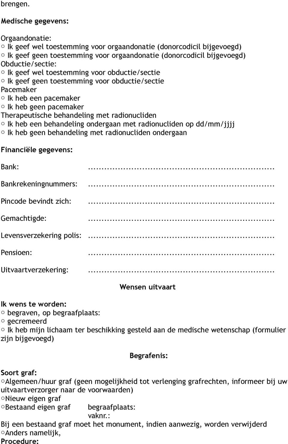 wel toestemming voor obductie/sectie Ik geef geen toestemming voor obductie/sectie Pacemaker Ik heb een pacemaker Ik heb geen pacemaker Therapeutische behandeling met radionucliden Ik heb een