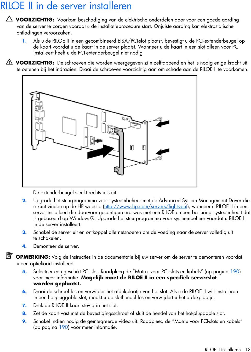 Als u de RILOE II in een gecombineerd EISA/PCI-slot plaatst, bevestigt u de PCI-extenderbeugel op de kaart voordat u de kaart in de server plaatst.