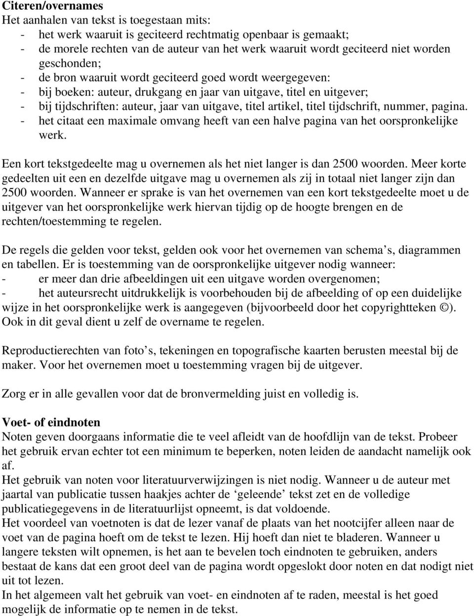 titel artikel, titel tijdschrift, nummer, pagina. - het citaat een maximale omvang heeft van een halve pagina van het oorspronkelijke werk.