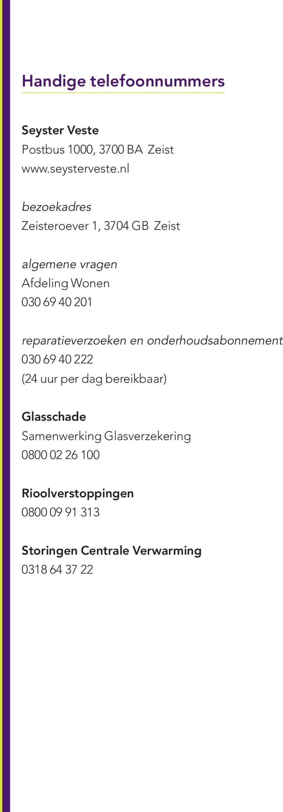 reparatieverzoeken en onderhoudsabonnement 030 69 40 222 (24 uur per dag bereikbaar) Glasschade