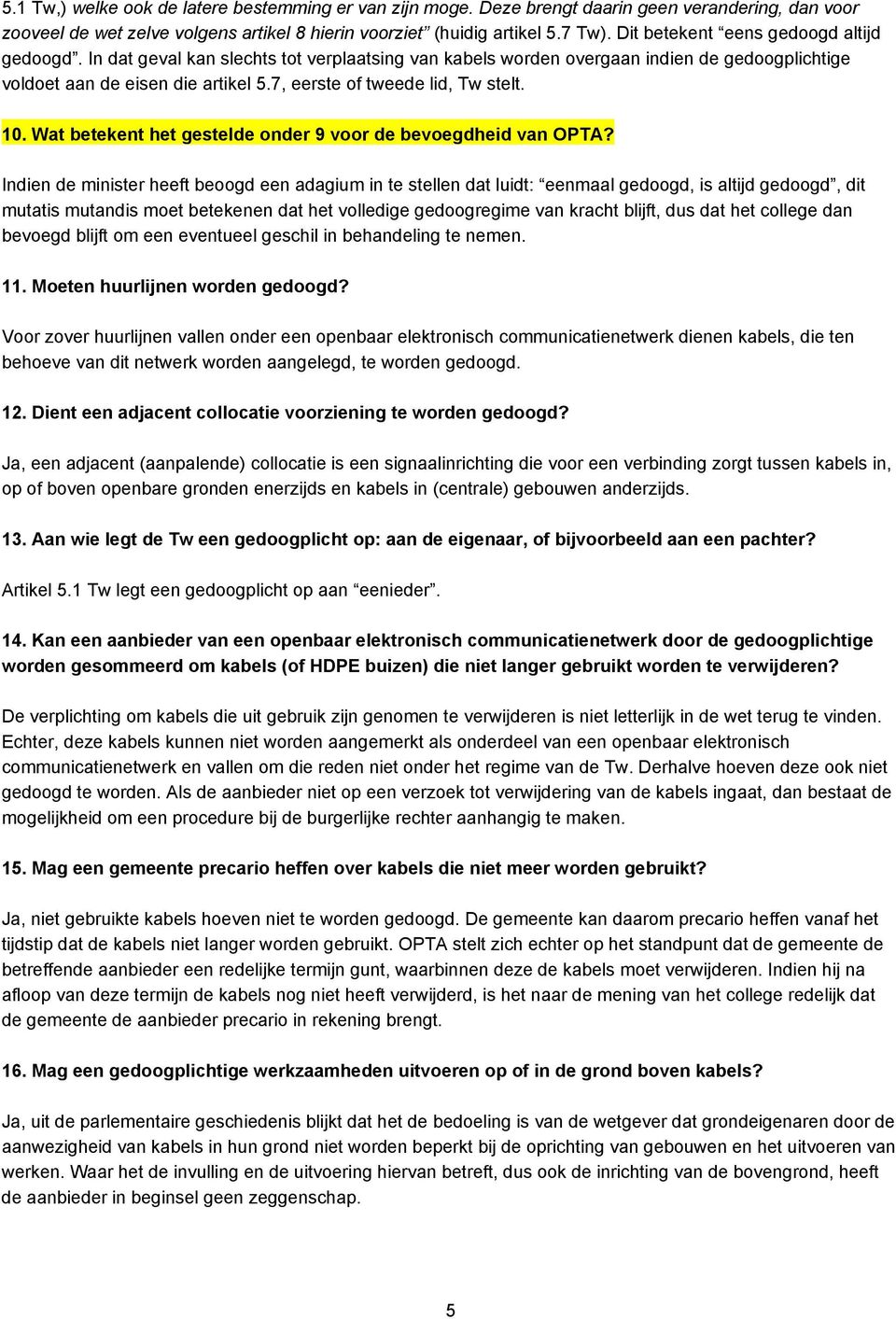 7, eerste of tweede lid, Tw stelt. 10. Wat betekent het gestelde onder 9 voor de bevoegdheid van OPTA?