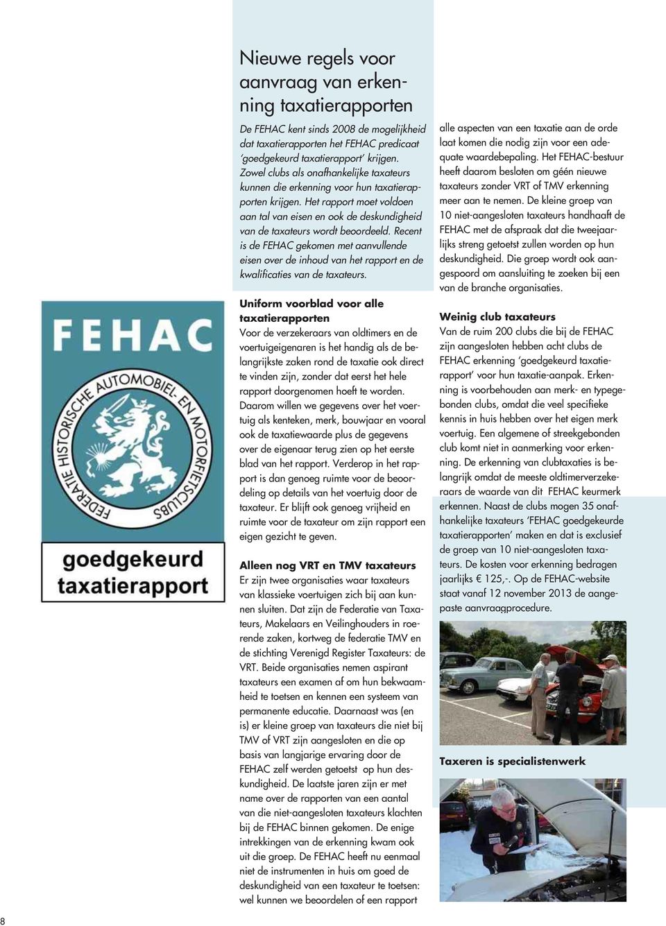 Recent is de FEHAC gekomen met aanvullende eisen over de inhoud van het rapport en de kwalificaties van de taxateurs.