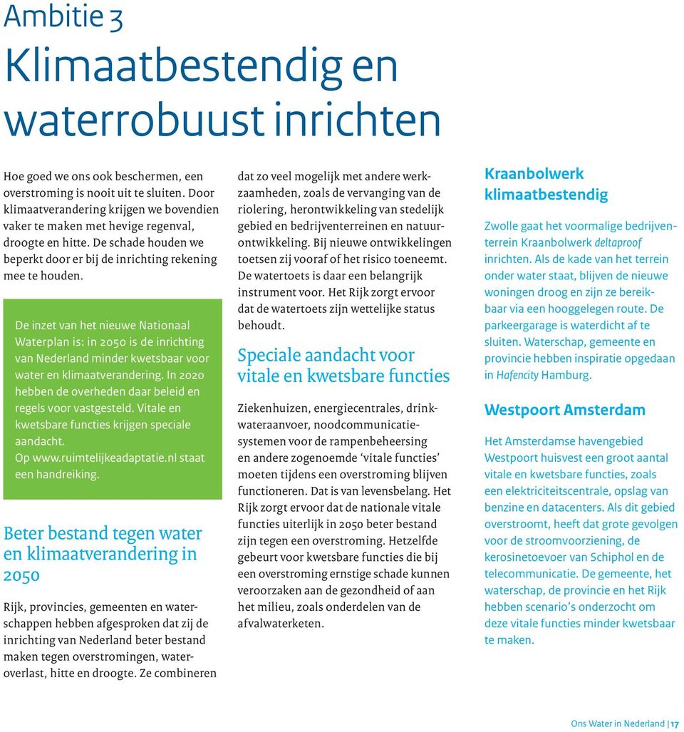 De inzet van het nieuwe Nationaal Waterplan is: in 2050 is de inrichting van Nederland minder kwetsbaar voor water en klimaatverandering.