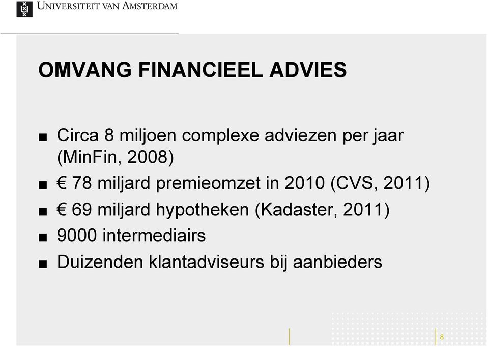 in 2010 (CVS, 2011) 69 miljard hypotheken (Kadaster,