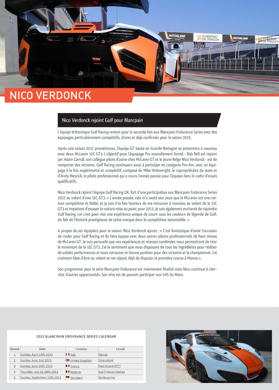 L'objectif pour l'équipage Pro nouvellement formé - Rob Bell est rejoint par Adam Carroll, son collègue pilote d'usine chez McLaren GT et le jeune Belge Nico Verdonck - est de remporter des victoires.