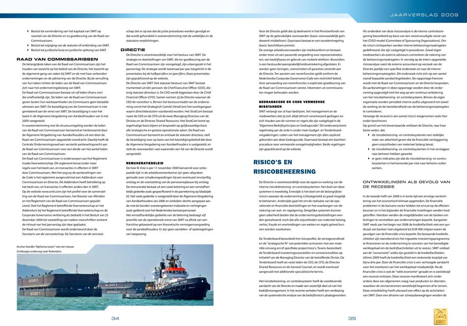 de SMIT op de gebruikelijke voorwaarden (basis: voorwaardelijk geïn- geving beoordeeld op basis van een vereenvoudigde versie van Commissarissen. statutaire verplichtingen. dexeerd middelloon).