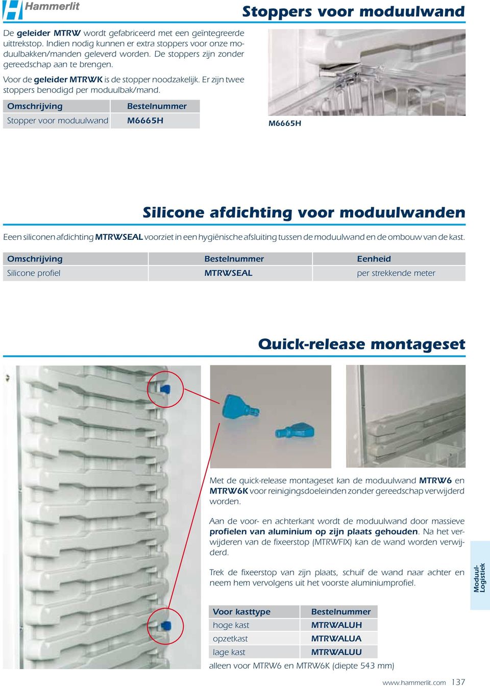 Omschrijving Stopper voor moduulwand Bestelnummer M6665H M6665H Silicone afdichting voor moduulwanden Eeen siliconen afdichting MTRWSEAL voorziet in een hygiënische afsluiting tussen de moduulwand en