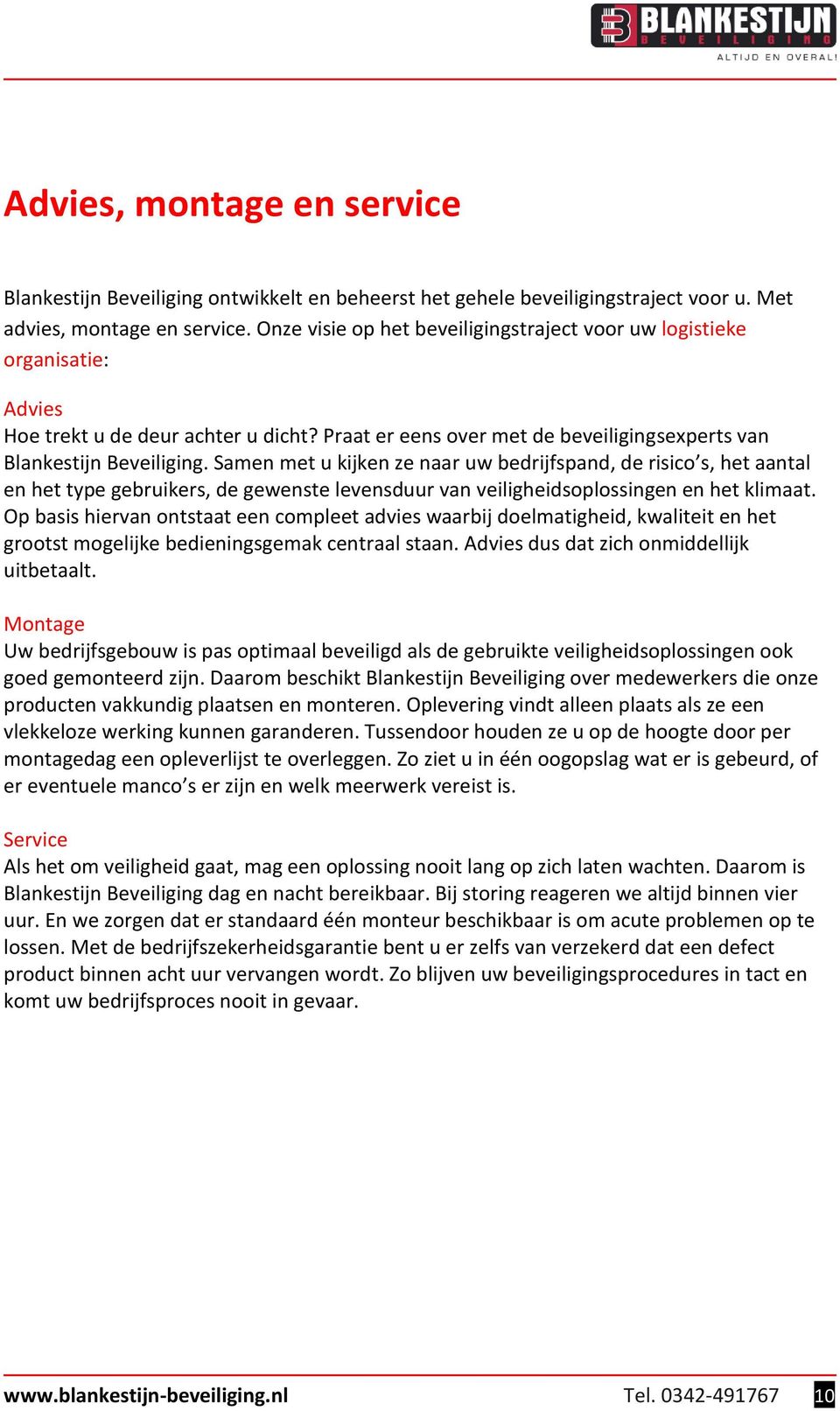 Samen met u kijken ze naar uw bedrijfspand, de risico s, het aantal en het type gebruikers, de gewenste levensduur van veiligheidsoplossingen en het klimaat.