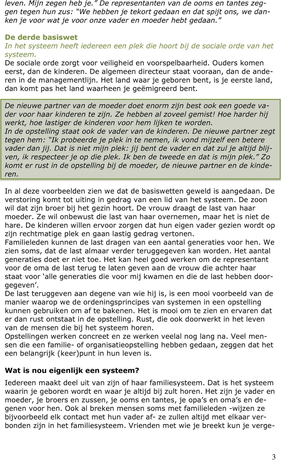 De algemeen directeur staat vooraan, dan de anderen in de managementlijn. Het land waar je geboren bent, is je eerste land, dan komt pas het land waarheen je geëmigreerd bent.