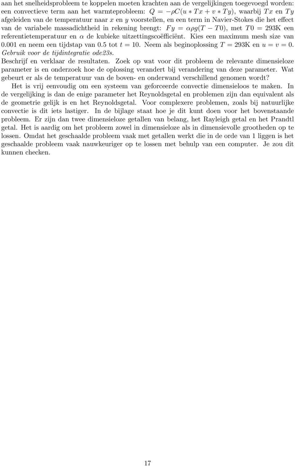 kubieke uitzettingscoëfficiënt. Kies een maximum mesh size van 0.001 en neem een tidstap van 0.5 tot t = 10. Neem als beginoplossing T = 293K en u = v = 0. Gebruik voor de tidintegratie ode23s.