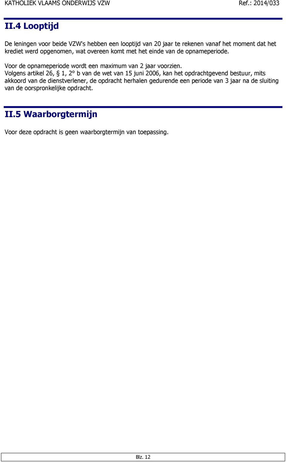 Volgens artikel 26, 1, 2 b van de wet van 15 juni 2006, kan het opdrachtgevend bestuur, mits akkoord van de dienstverlener, de opdracht