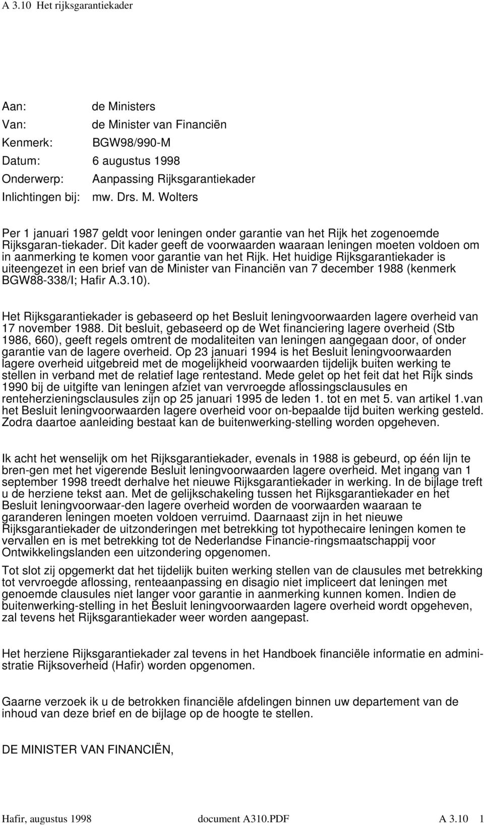 Het huidige Rijksgarantiekader is uiteengezet in een brief van de Minister van Financiën van 7 december 1988 (kenmerk BGW88-338/I; Hafir A.3.10).