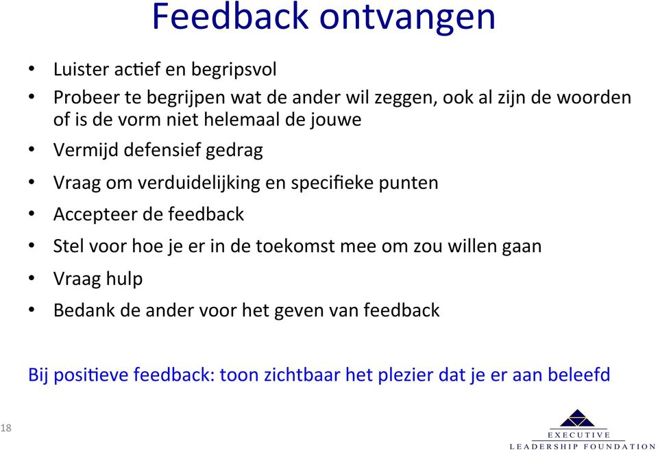 punten Accepteer de feedback Stel voor hoe je er in de toekomst mee om zou willen gaan Vraag hulp Bedank de