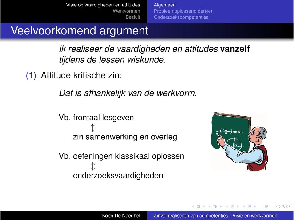 (1) Attitude kritische zin: Dat is afhankelijk van de werkvorm. Vb.