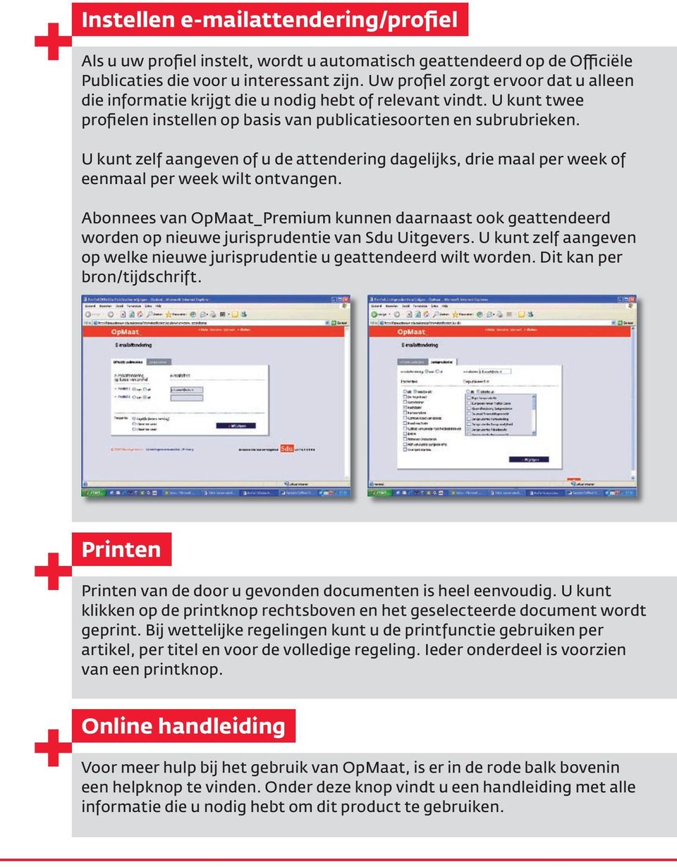 U kunt zelf aangeven of u de attendering dagelijks, drie maal per week of eenmaal per week wilt ontvangen.