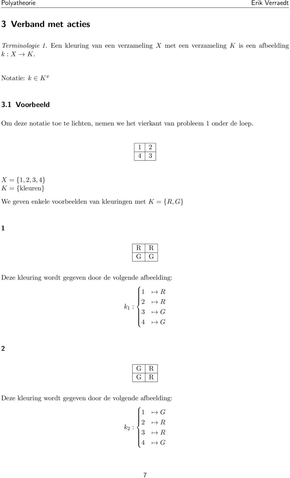 1 2 4 3 X = {1, 2, 3, 4} K = {kleuren} We geven enkele voorbeelden van kleuringen met K = {R, G} 1 R G R G Deze kleuring wordt