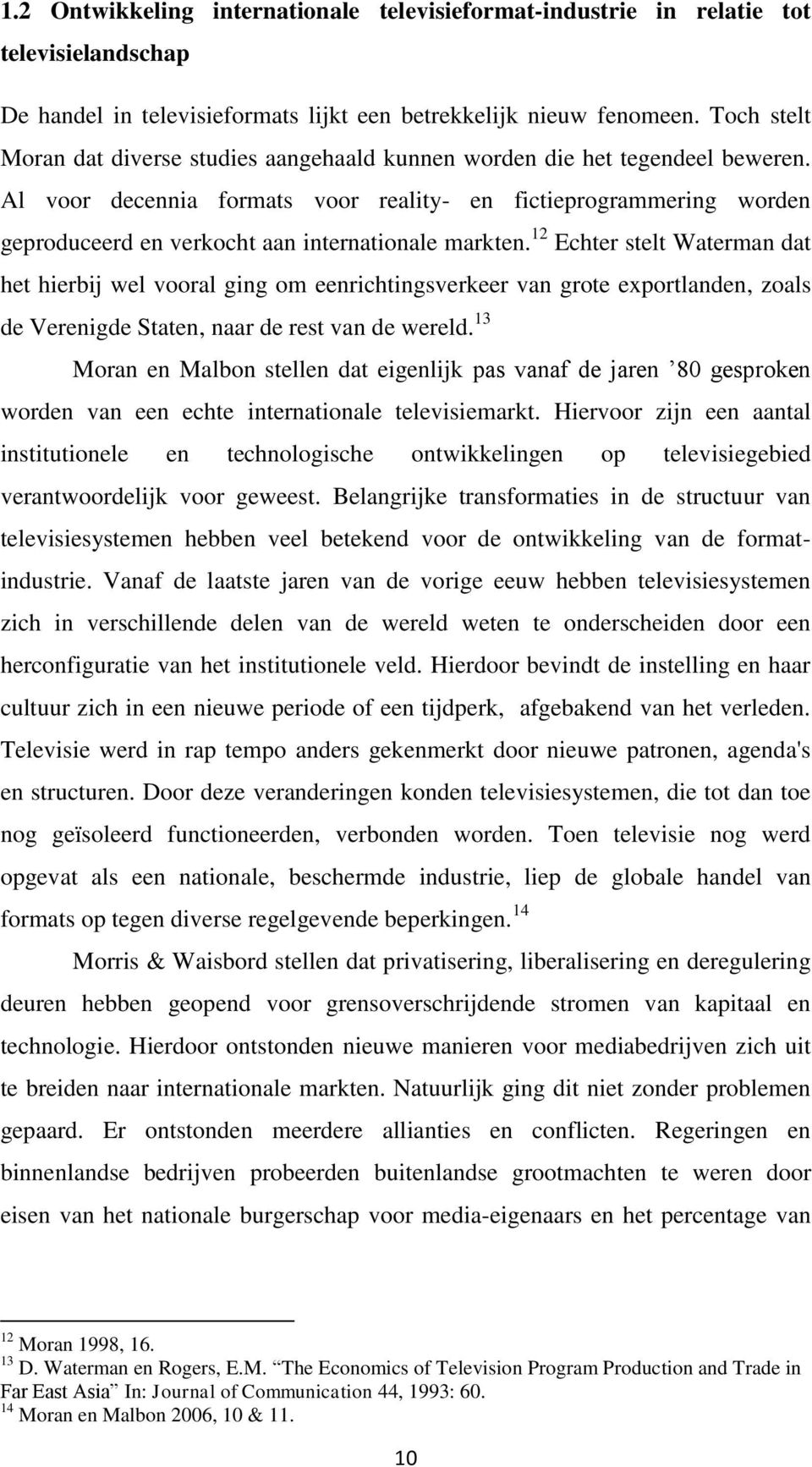 Al voor decennia formats voor reality- en fictieprogrammering worden geproduceerd en verkocht aan internationale markten.