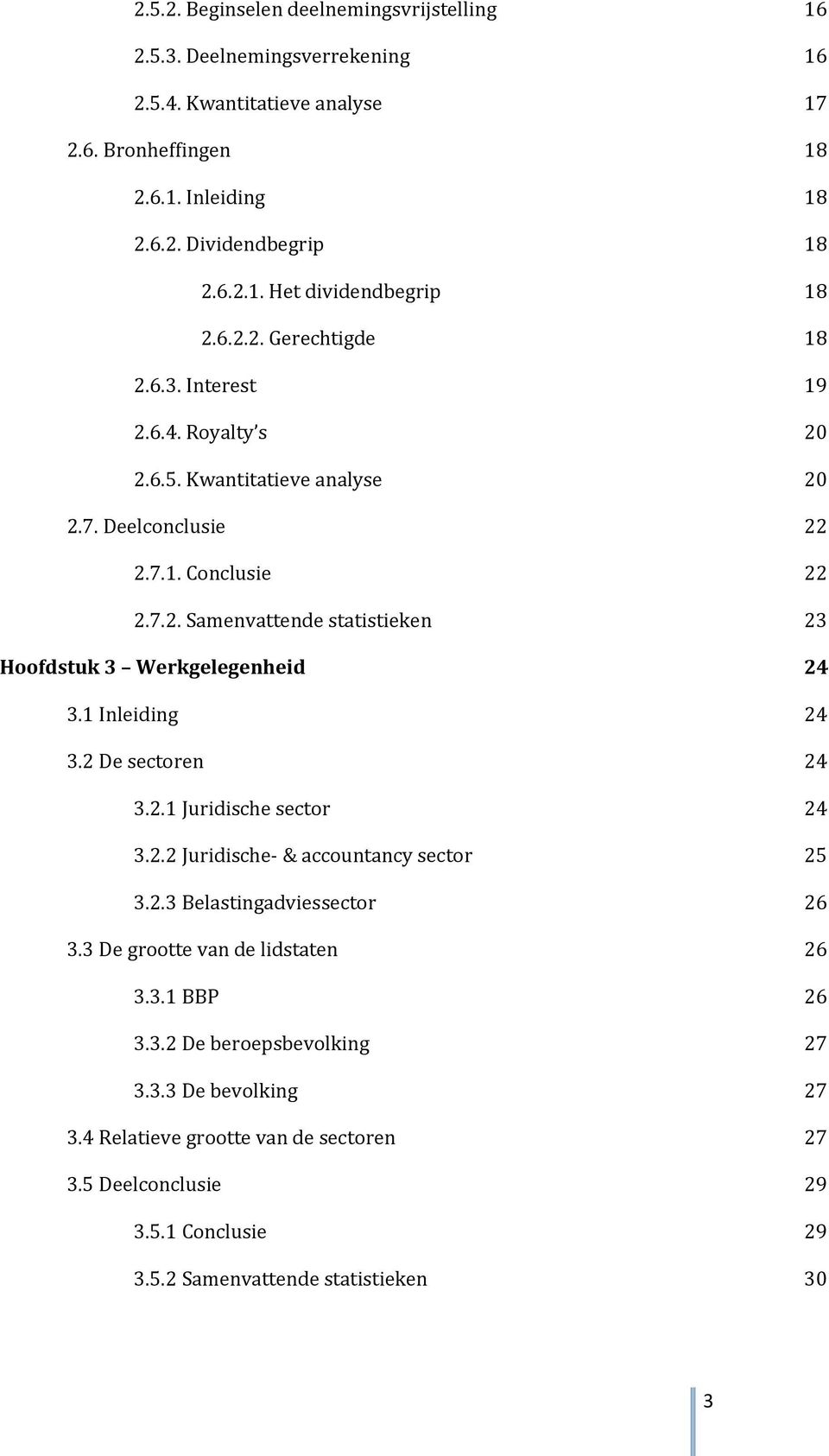 1 Inleiding 24 3.2 De sectoren 24 3.2.1 Juridische sector 24 3.2.2 Juridische- & accountancy sector 25 3.2.3 Belastingadviessector 26 3.3 De grootte van de lidstaten 26 3.3.1 BBP 26 3.3.2 De beroepsbevolking 27 3.