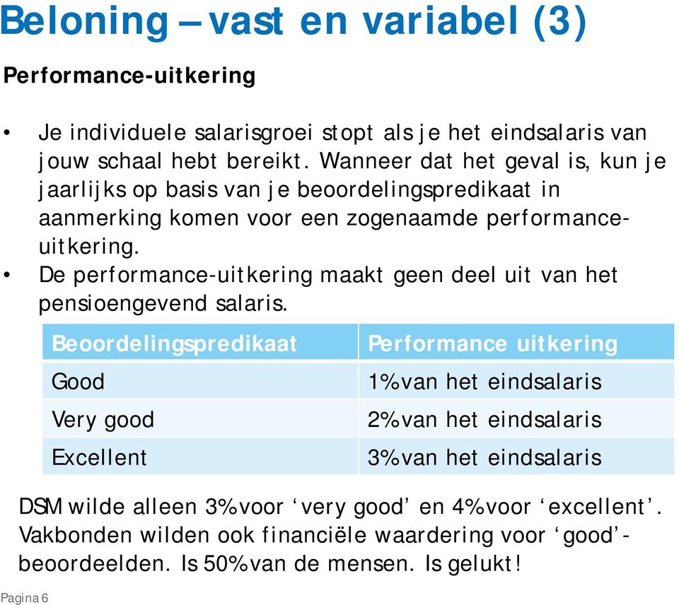 De performance-uitkering maakt geen deel uit van het pensioengevend salaris.