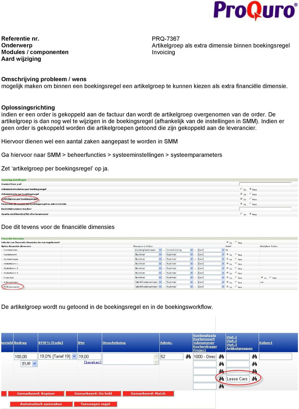 De artikelgroep is dan nog wel te wijzigen in de boekingsregel (afhankelijk van de instellingen in SMM).