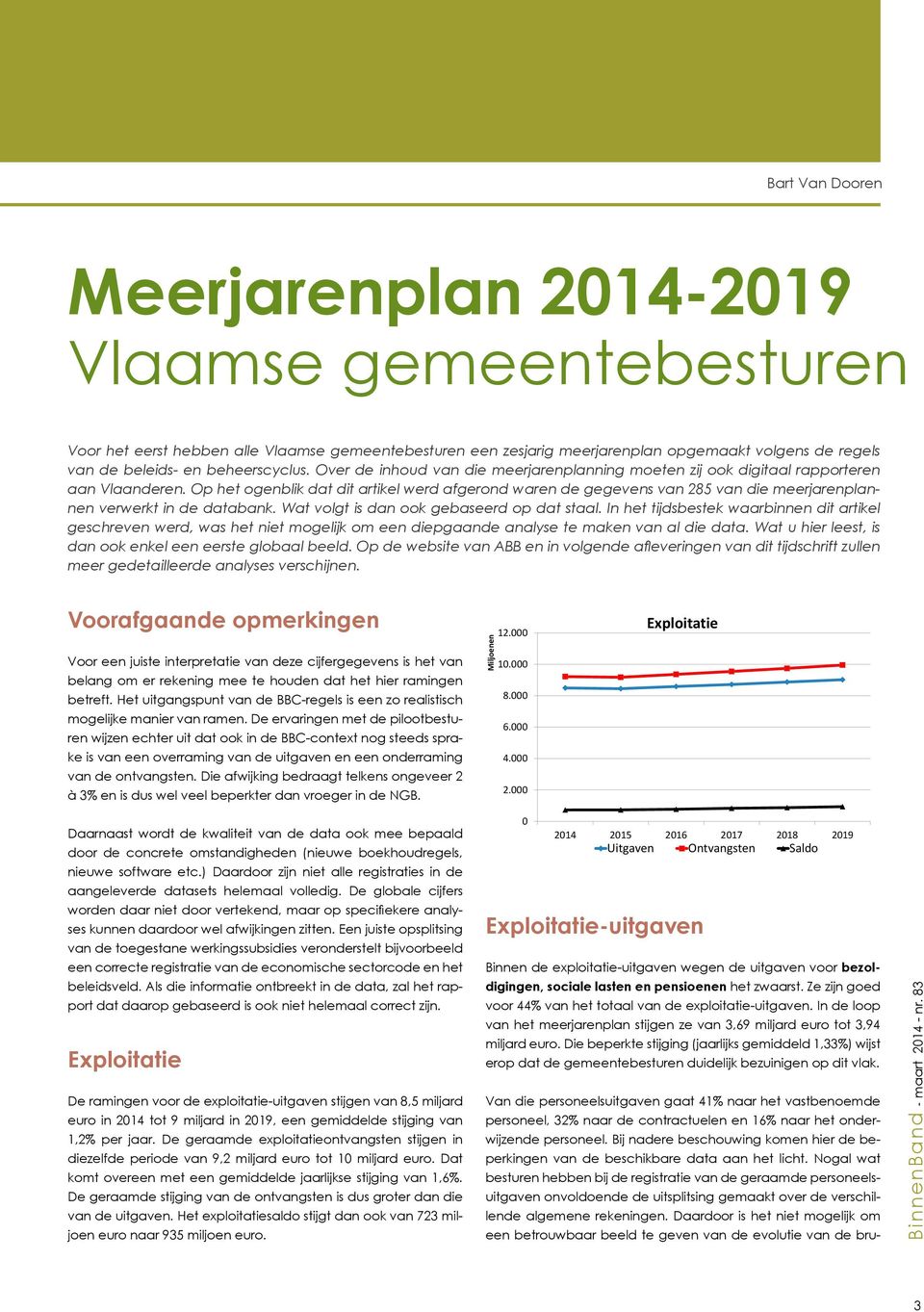 Op het ogenblik dat dit artikel werd afgerond waren de gegevens van 285 van die meerjarenplannen verwerkt in de databank. Wat volgt is dan ook gebaseerd op dat staal.