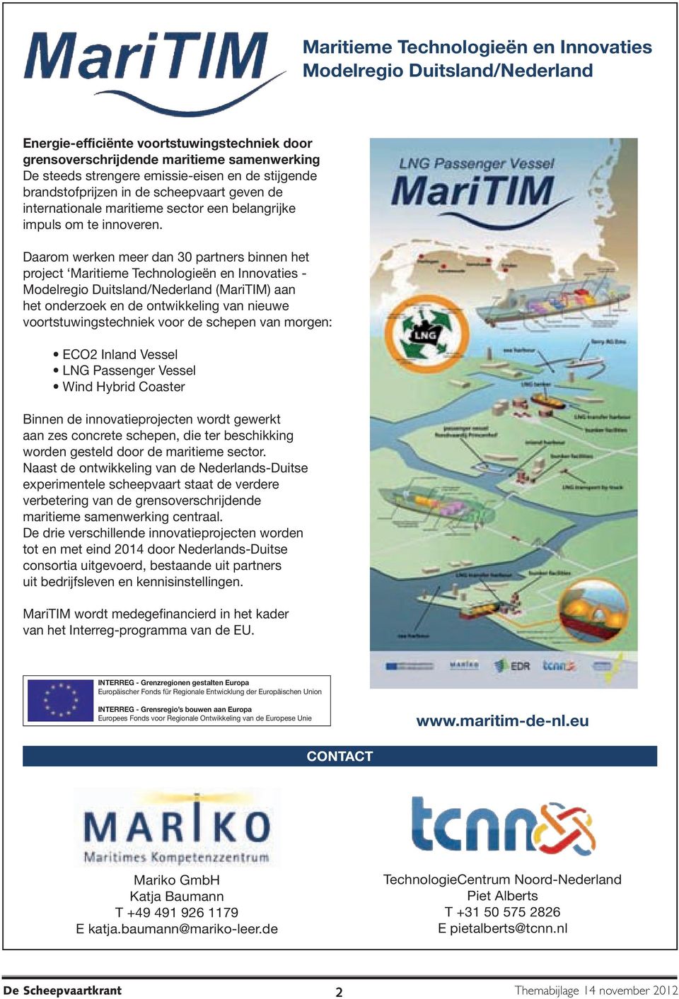 Daarom werken meer dan 30 partners binnen het project Maritieme Technologieën en Innovaties - Modelregio Duitsland/Nederland (MariTIM) aan het onderzoek en de ontwikkeling van nieuwe