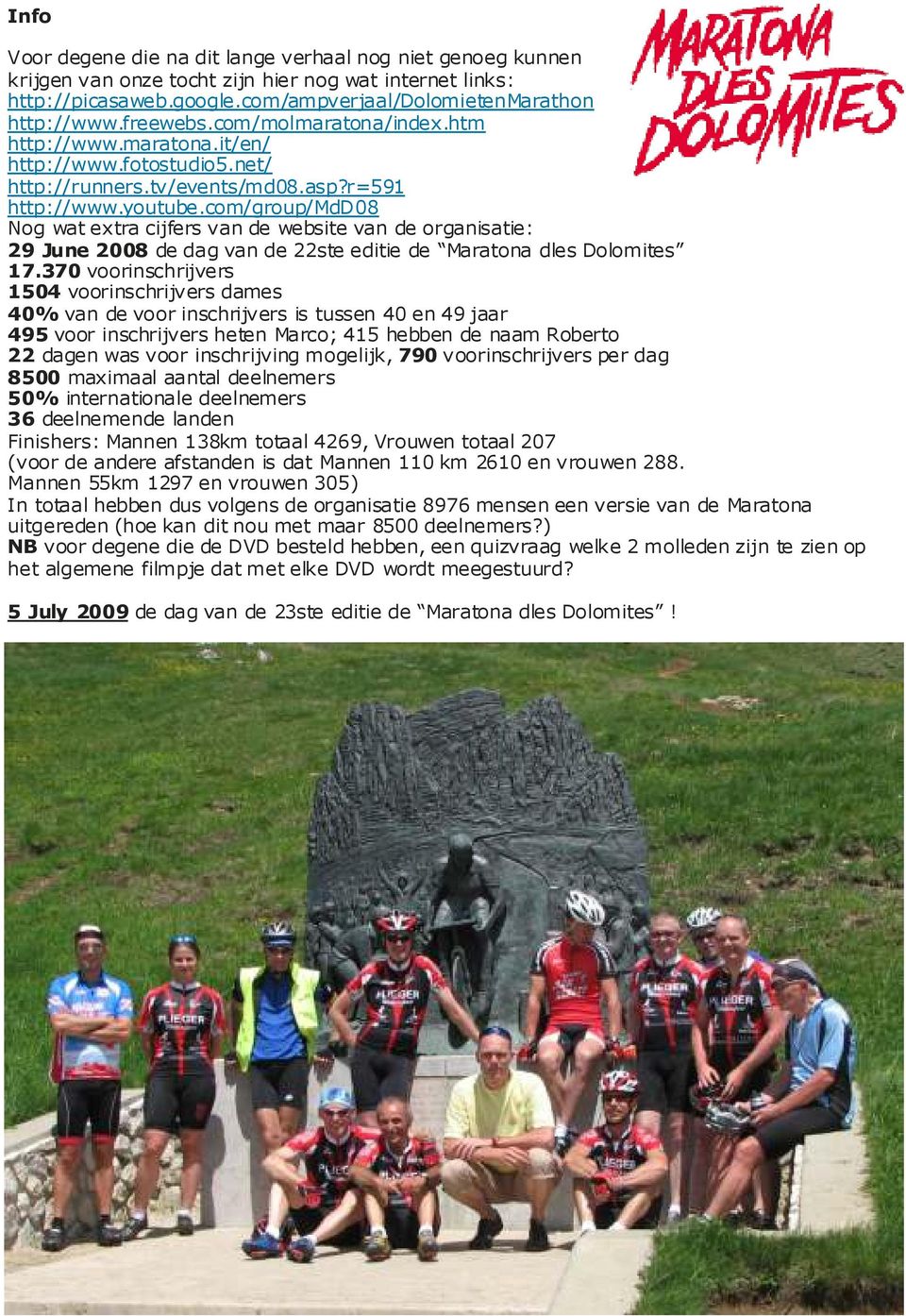 com/group/mdd08 Nog wat extra cijfers van de website van de organisatie: 29 June 2008 de dag van de 22ste editie de Maratona dles Dolomites 17.