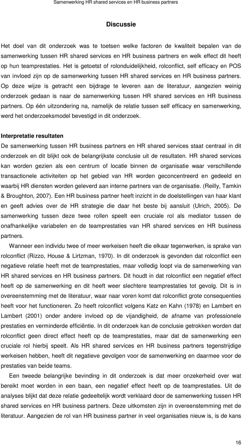 Het is getoetst of rolonduidelijkheid, rolconflict, self efficacy en POS van invloed zijn op de samenwerking tussen HR shared services en HR business partners.