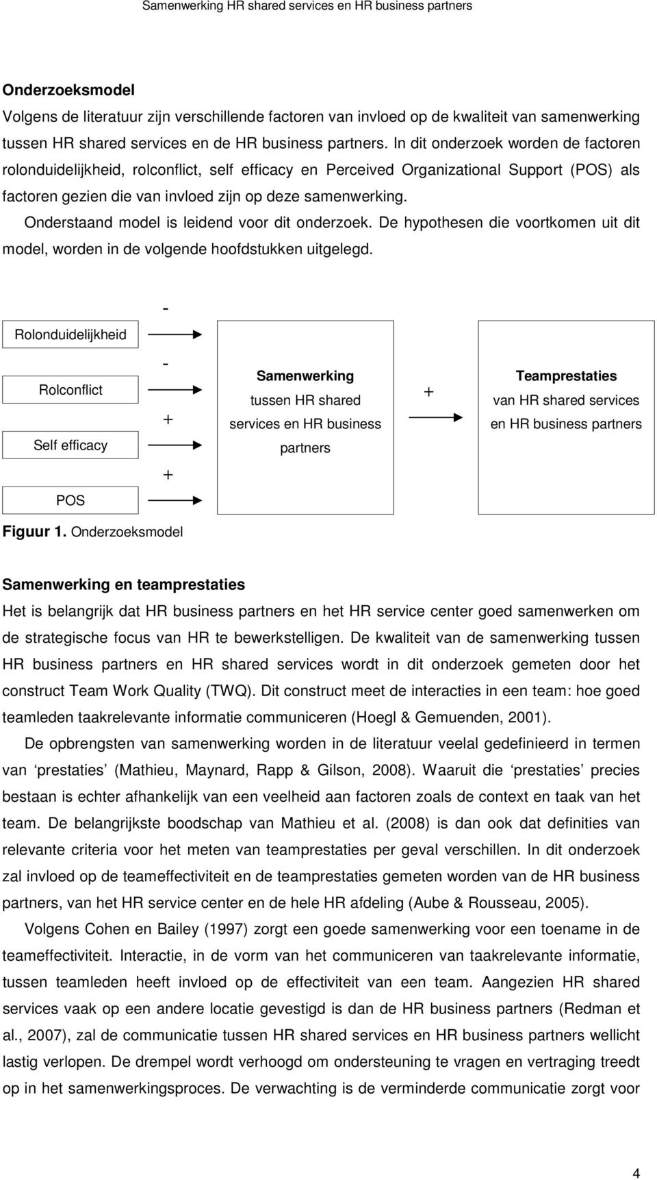 In dit onderzoek worden de factoren rolonduidelijkheid, rolconflict, self efficacy en Perceived Organizational Support (POS) als factoren gezien die van invloed zijn op deze samenwerking.