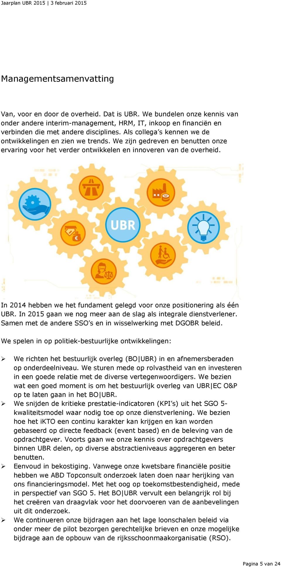 In 2014 hebben we het fundament gelegd voor onze positionering als één UBR. In 2015 gaan we nog meer aan de slag als integrale dienstverlener.