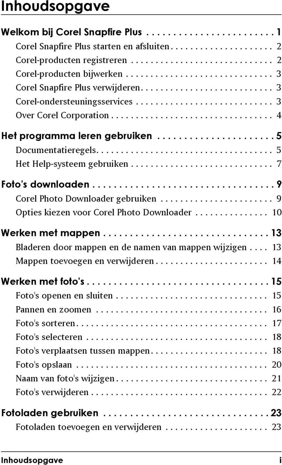 ................................ 4 Het programma leren gebruiken...................... 5 Documentatieregels.................................... 5 Het Help-systeem gebruiken............................. 7 Foto's downloaden.