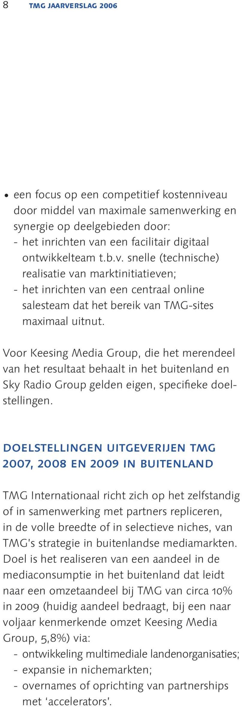 Voor Keesing Media Group, die het merendeel van het resultaat behaalt in het buitenland en Sky Radio Group gelden eigen, specifieke doelstellingen.