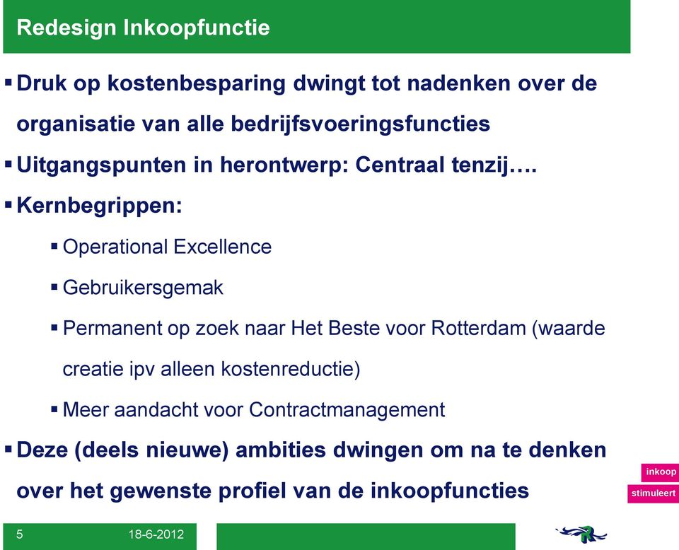 Kernbegrippen: Operational Excellence Gebruikersgemak Permanent op zoek naar Het Beste voor Rotterdam (waarde