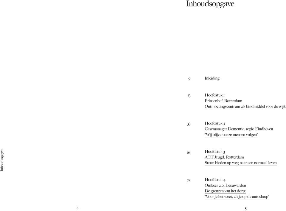 Inhoudsopgave 53 Hoofdstuk 3 ACT Jeugd, Rotterdam Steun bieden op weg naar een normaal leven 73