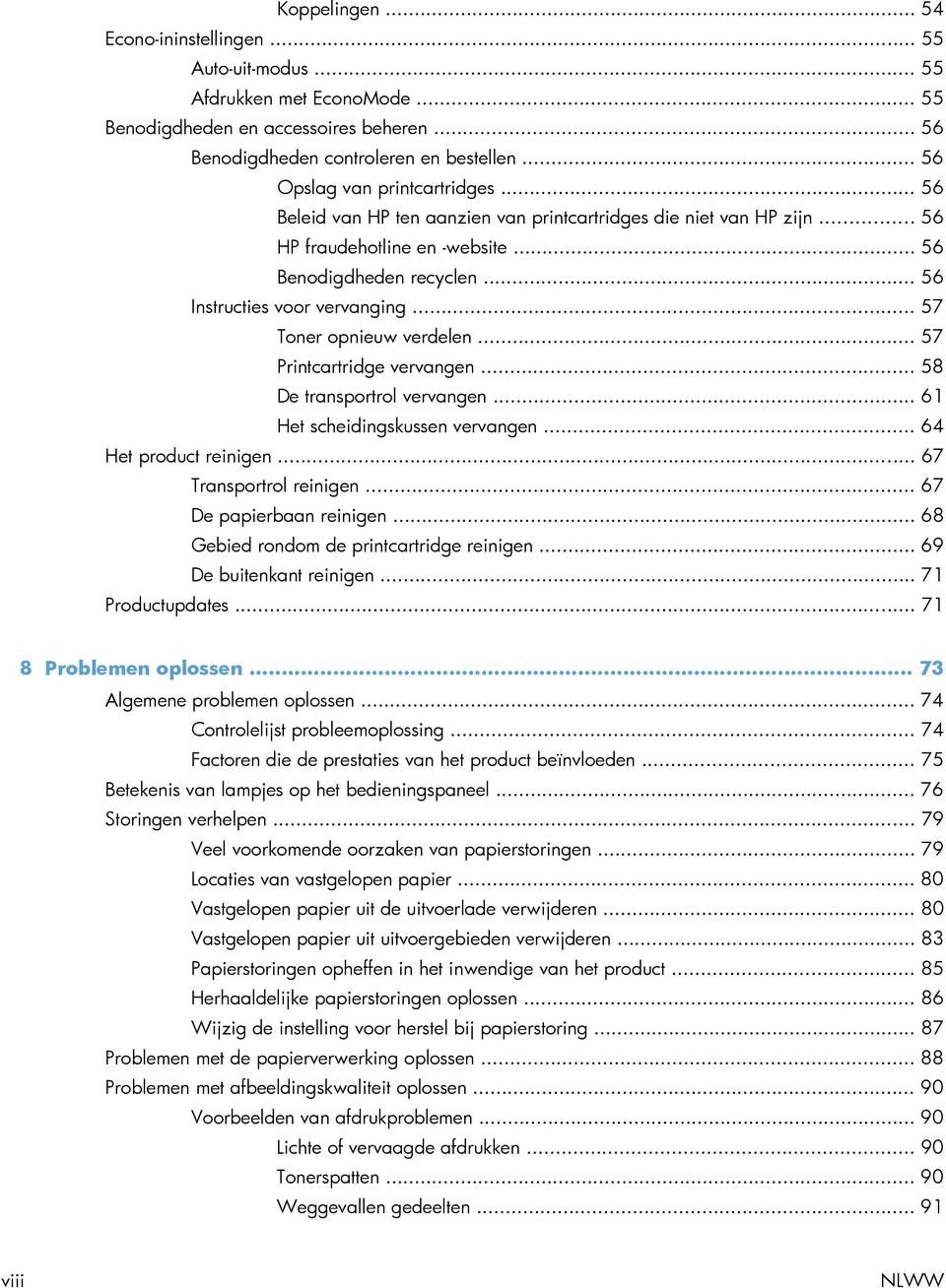 .. 56 Instructies voor vervanging... 57 Toner opnieuw verdelen... 57 Printcartridge vervangen... 58 De transportrol vervangen... 61 Het scheidingskussen vervangen... 64 Het product reinigen.